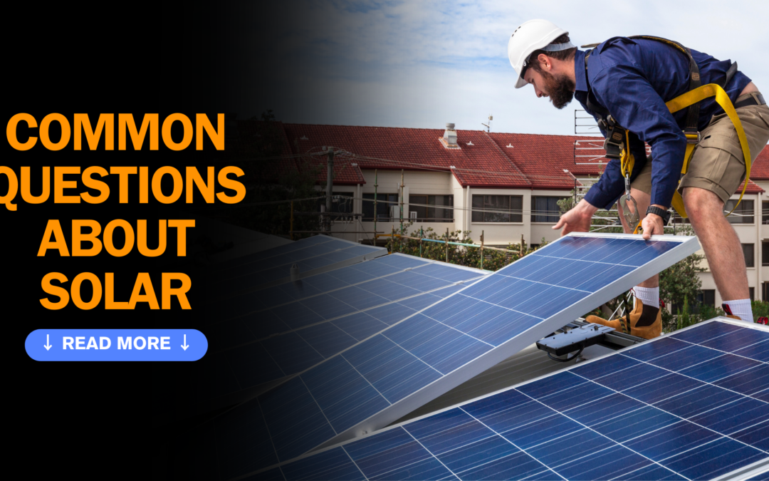 The Most Commonly Asked Questions About Solar & Their Answers